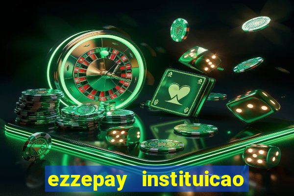 ezzepay instituicao de pagamento ltda